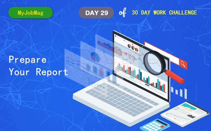 MyJobMag 30 Day Work Challenge: Day 29 - Prepare your report